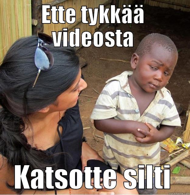 ETTE TYKKÄÄ VIDEOSTA KATSOTTE SILTI Skeptical Third World Kid
