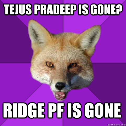 Tejus Pradeep is gone? ridge pf is gone  Forensics Fox