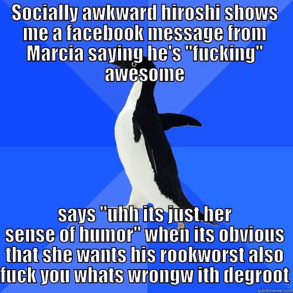 SOCIALLY AWKWARD HIROSHI SHOWS ME A FACEBOOK MESSAGE FROM MARCIA SAYING HE'S 