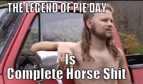 THE LEGEND OF PIE DAY               IS COMPLETE HORSE SHIT    Almost Politically Correct Redneck
