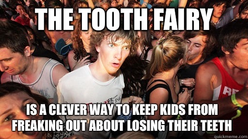 The tooth fairy Is a clever way to keep kids from freaking out about losing their teeth  Sudden Clarity Clarence