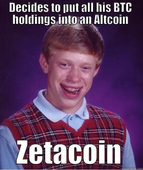 DECIDES TO PUT ALL HIS BTC HOLDINGS INTO AN ALTCOIN ZETACOIN Bad Luck Brian