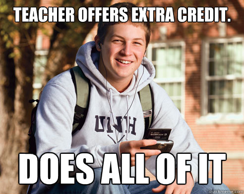 Teacher offers extra credit. does all of it  College Freshman