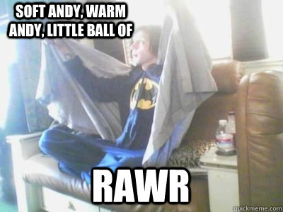RAWR Soft andy, warm andy, little ball of   andy biersack meme