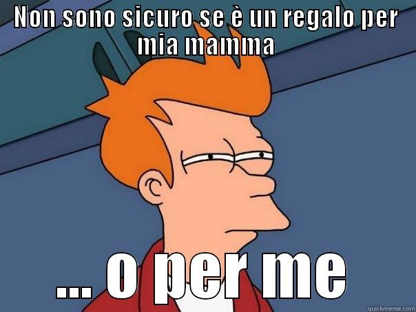 NON SONO SICURO SE È UN REGALO PER MIA MAMMA ... O PER ME Futurama Fry