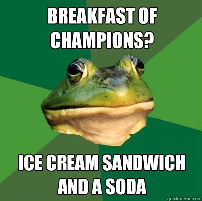 Breakfast of champions? Ice cream sandwich and a soda  Foul Bachelor Frog