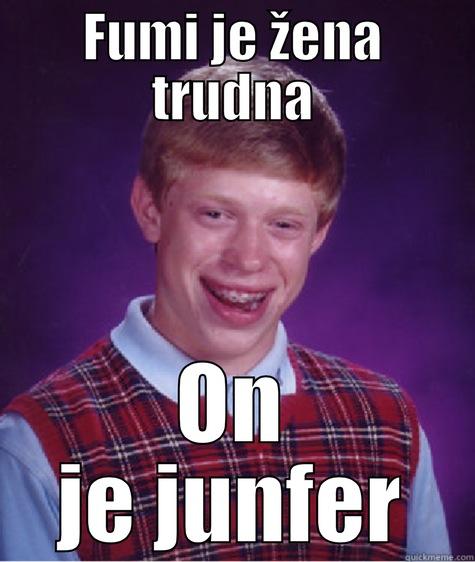 FUMI JE ŽENA TRUDNA ON JE JUNFER Bad Luck Brian