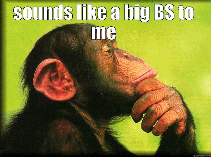 A big BS - SOUNDS LIKE A BIG BS TO ME  Misc