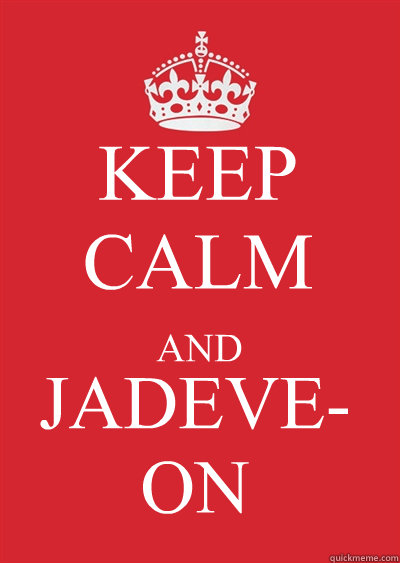 KEEP CALM AND JADEVE-ON  Keep calm or gtfo