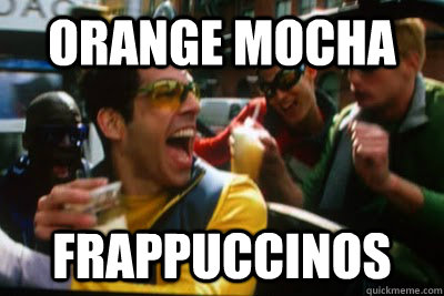 Orange Mocha Frappuccinos  Zoolander