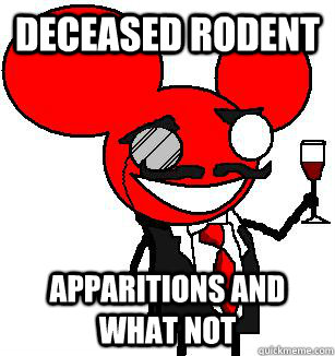 deceased rodent Apparitions and what not  Deadmau5