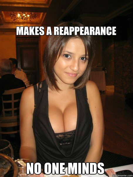 no one minds makes a reappearance - no one minds makes a reappearance  cant find boob girls meme