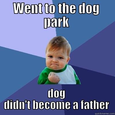 WENT TO THE DOG PARK DOG DIDN'T BECOME A FATHER Success Kid