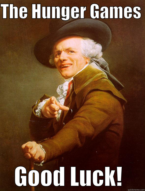 THE HUNGER GAMES  GOOD LUCK!  Joseph Ducreux
