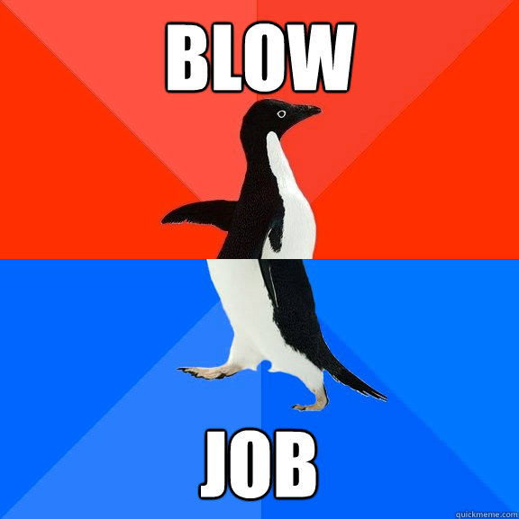 blow job  Socially Awesome Awkward Penguin
