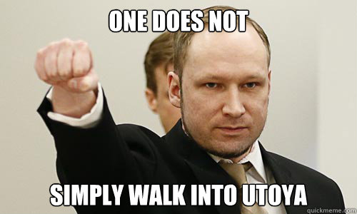 One does not simply walk into Utoya  breivik