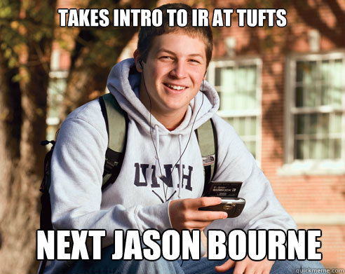takes intro to ir at tufts next jason bourne  College Freshman
