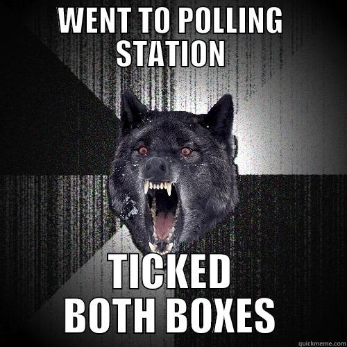WENT TO POLLING STATION TICKED BOTH BOXES Insanity Wolf