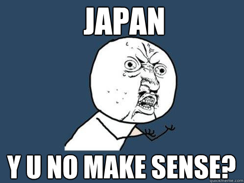 japan y u no make sense?  Y U No