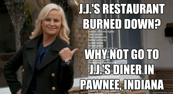 j.j.'s restaurant burned down?

why not go to j.j.'s diner in Pawnee, indiana - j.j.'s restaurant burned down?

why not go to j.j.'s diner in Pawnee, indiana  Leslie Knope Opinions