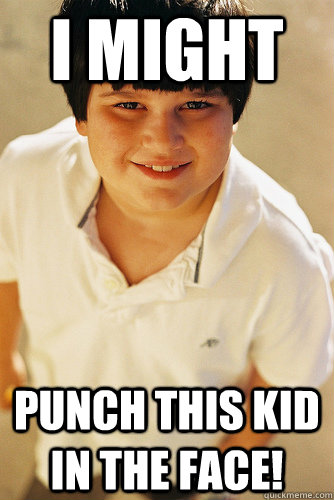 I might punch this kid in the face!  Annoying Childhood Friend