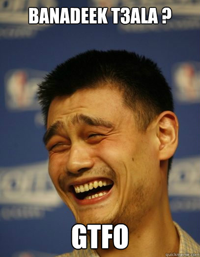 banadeek t3ala ? gtfo  Yao Ming Nobody cares