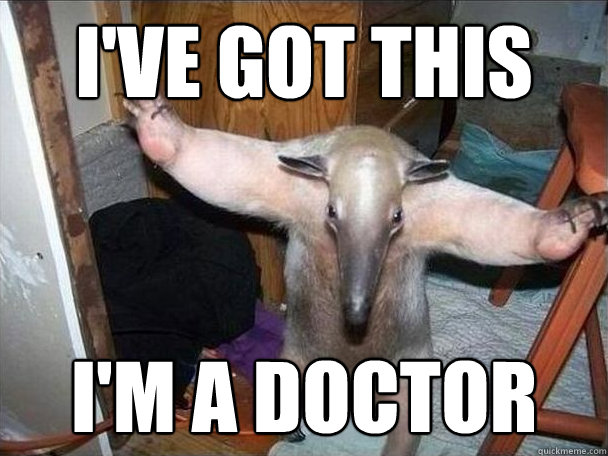 I've got this I'm a doctor  I got this