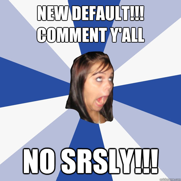 new default!!! comment y'all no srsly!!!  Annoying Facebook Girl