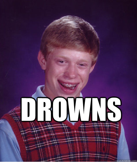drowns   Bad Luck Brian