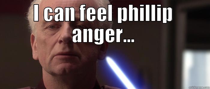 I CAN FEEL PHILLIP ANGER...  Misc