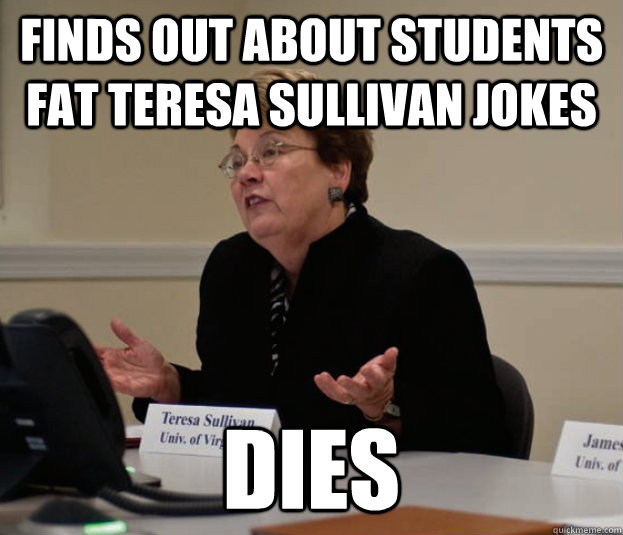 finds out about students fat teresa sullivan jokes dies  
