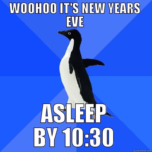 WOOHOO IT'S NEW YEARS EVE ASLEEP BY 10:30 Socially Awkward Penguin