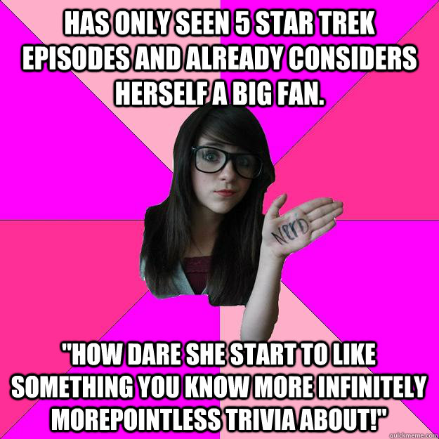 Has only seen 5 Star Trek episodes and already considers herself a big fan. 