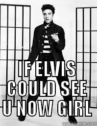 jailhouse rock -  IF ELVIS COULD SEE U NOW GIRL Misc