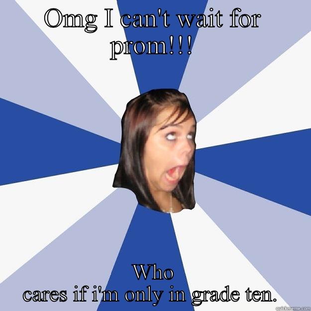 Pictures  - OMG I CAN'T WAIT FOR PROM!!! WHO CARES IF I'M ONLY IN GRADE TEN.  Annoying Facebook Girl