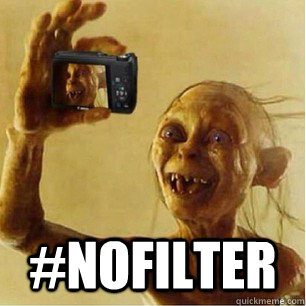  #NoFilter  -  #NoFilter   Gollum Selfie