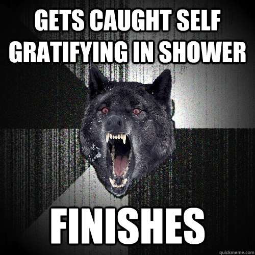 GETS CAUGHT SELF GRATIFYING IN SHOWER FINISHES  Insanity Wolf