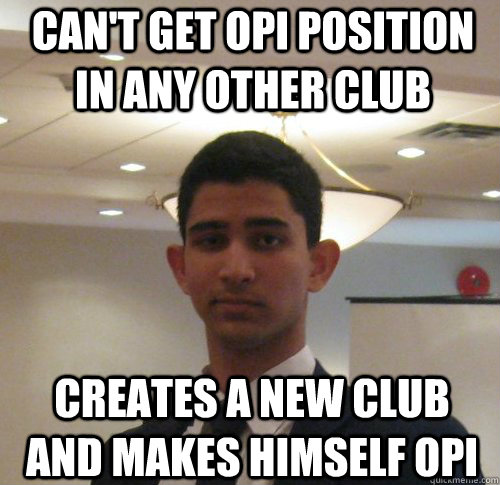 Can't get OPI position in any other club Creates a new club and makes himself OPI  