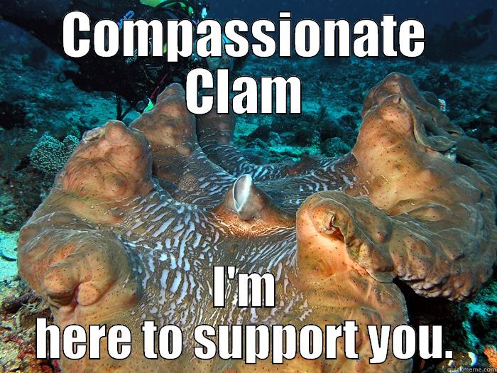 COMPASSIONATE CLAM I'M HERE TO SUPPORT YOU. Misc