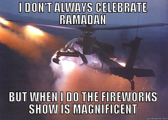 I DON'T ALWAYS CELEBRATE RAMADAN BUT WHEN I DO THE FIREWORKS SHOW IS MAGNIFICENT Misc
