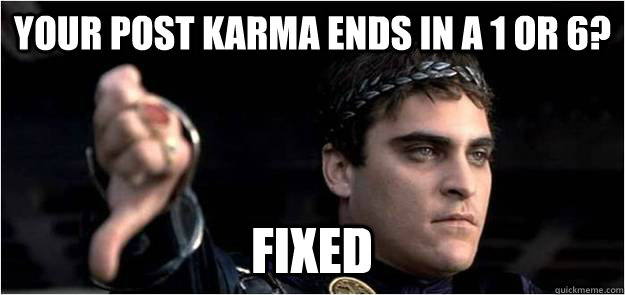 Your post karma ends in a 1 or 6? FIXED  Joaquin Phoenix meme