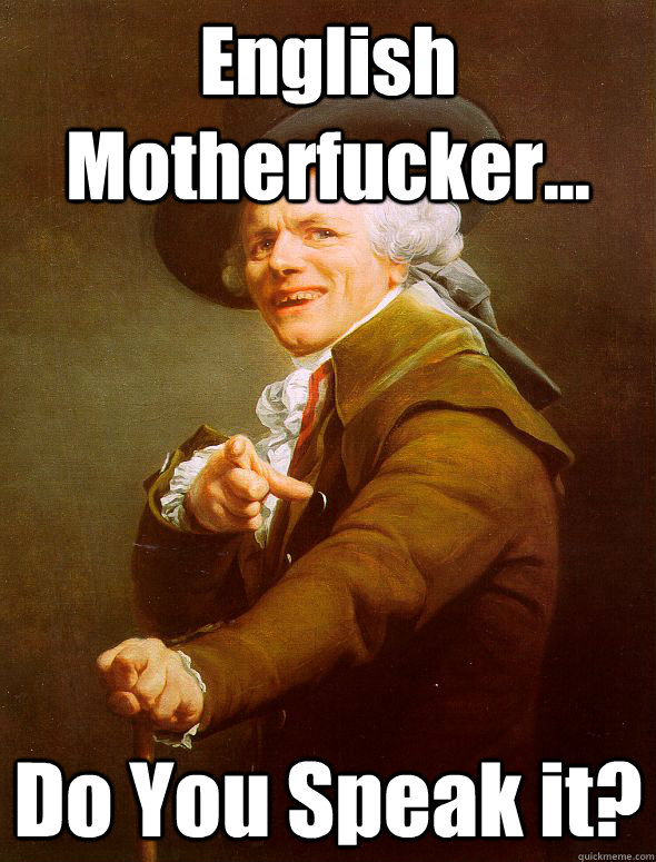 English Motherfucker... Do You Speak it?  Joseph Ducreux