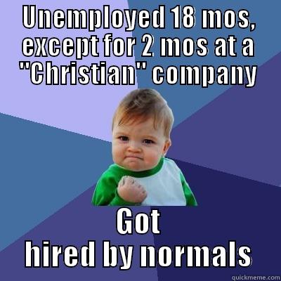 UNEMPLOYED 18 MOS, EXCEPT FOR 2 MOS AT A 
