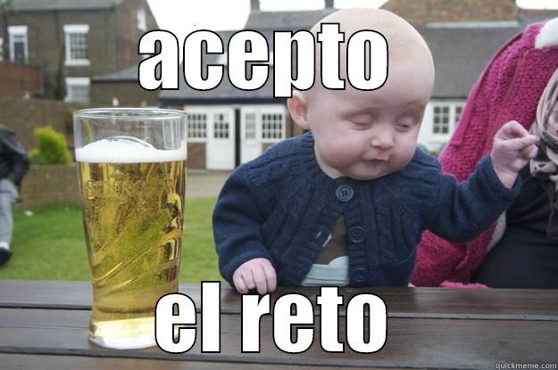 ACEPTO  EL RETO drunk baby