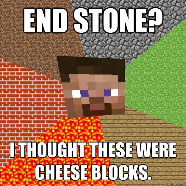 End Stone? I thought these were Cheese Blocks.  Minecraft