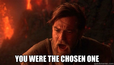  You were the chosen one  Epic Fucking Obi Wan