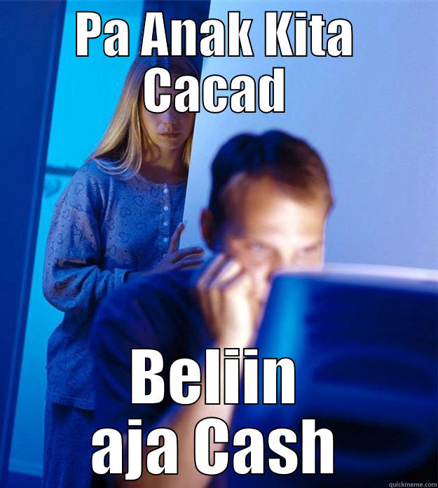 PA ANAK KITA CACAD BELIIN AJA CASH Redditors Wife