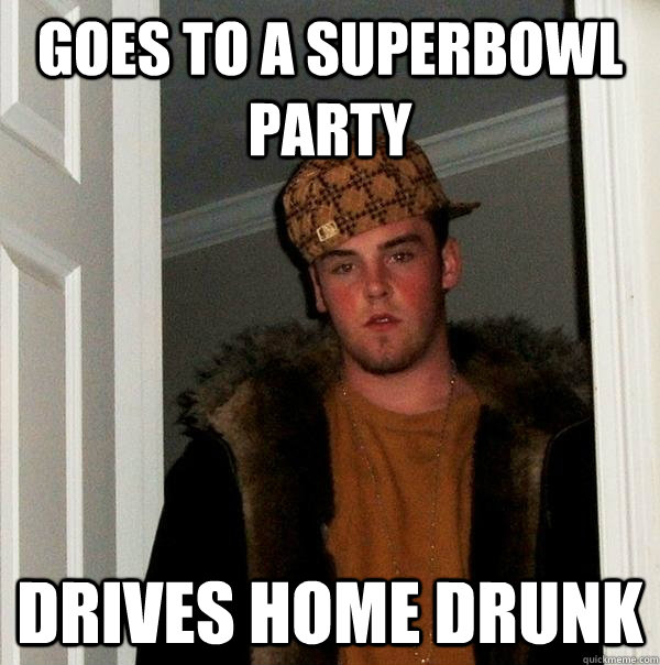 goes to a superbowl party drives home drunk  Scumbag Steve