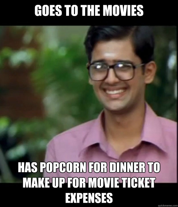 Goes to the movies Has popcorn for dinner to make up for movie ticket expenses  Smart Iyer boy