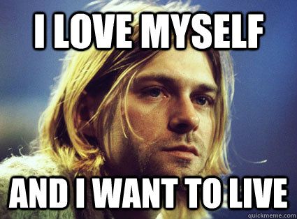 I Love Myself And I Want To Live  Kurt Cobain